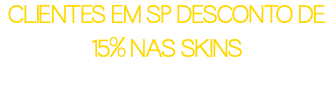 CLIENTES EM SP DESCONTO DE 15% NAS SKINS Via transferência bancária ITAU